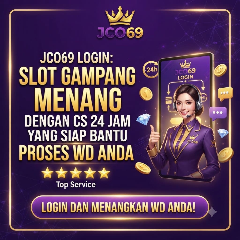 JCO69 Login: Slot Gampang Menang dengan CS 24 Jam yang Siap Bantu Proses WD Anda